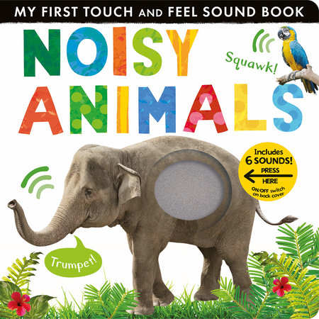 Noisy Animals My First Touch and Feel Sound Book