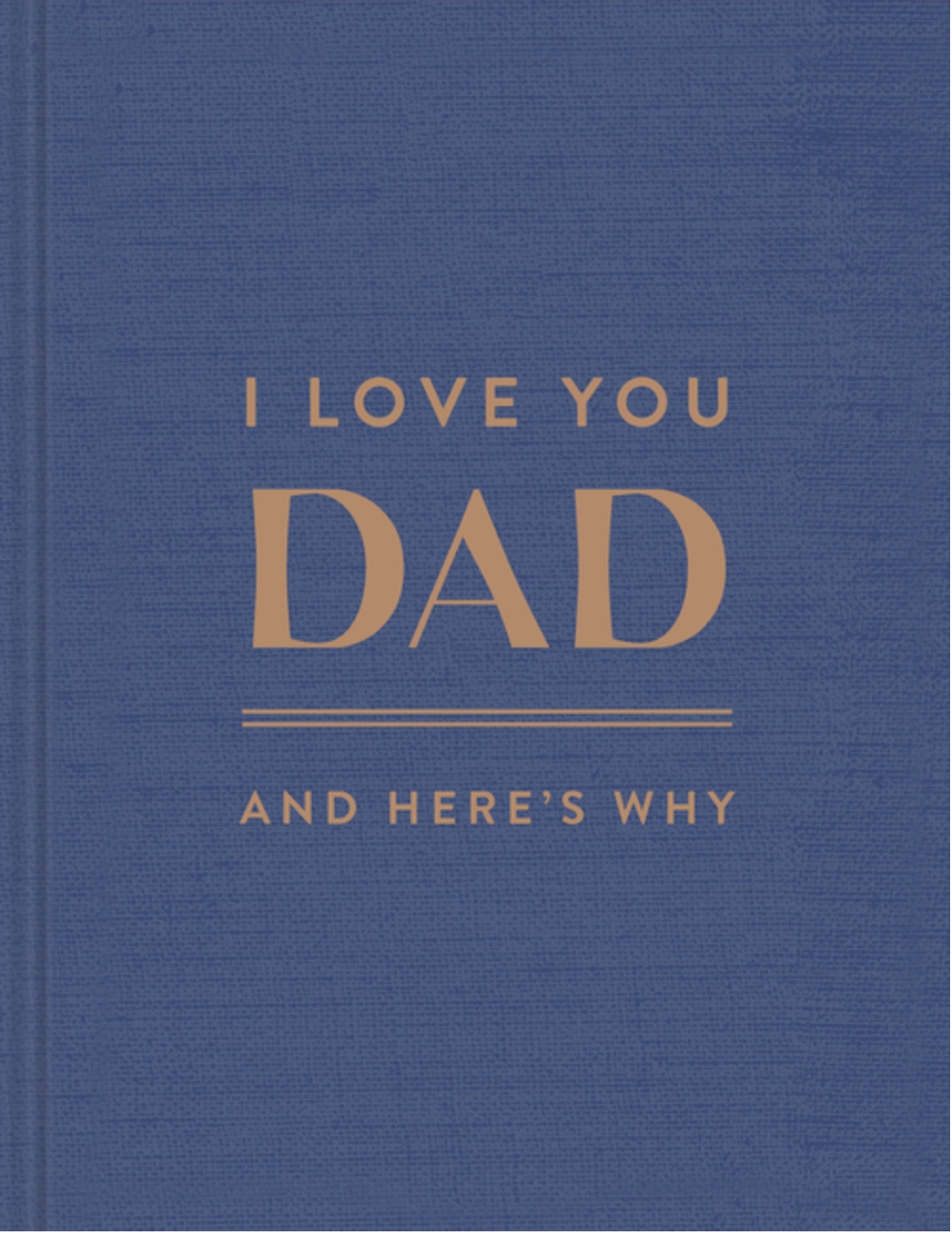 I Love You Dad: And Here's Why